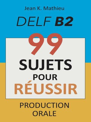cover image of Production Orale DELF B2--99 SUJETS POUR RÉUSSIR
